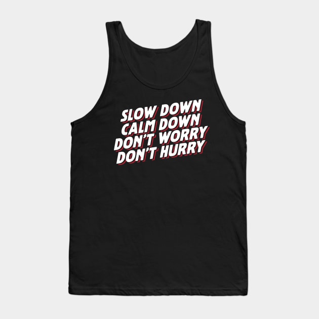 Slow Down Calm Down Don't Worry Don't Hurry Tank Top by thingsandthings